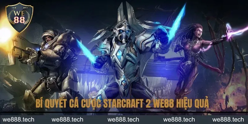 Bí quyết cá cược StarCraft 2 We88 hiệu quả dành cho newbie Bí quyết cá cược StarCraft 2 We88 hiệu quả dành cho newbie