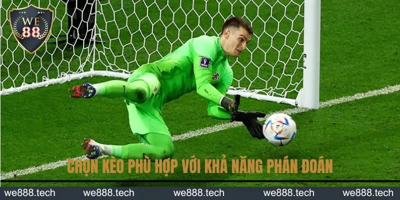 Nên chọn kèo phù hợp với khả năng phán đoán của mình Nên chọn kèo phù hợp với khả năng phán đoán của mình