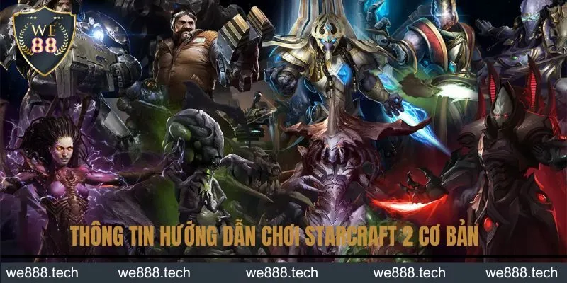 Cung cấp thông tin hướng dẫn chơi StarCraft 2 cơ bản Cung cấp thông tin hướng dẫn chơi StarCraft 2 cơ bản
