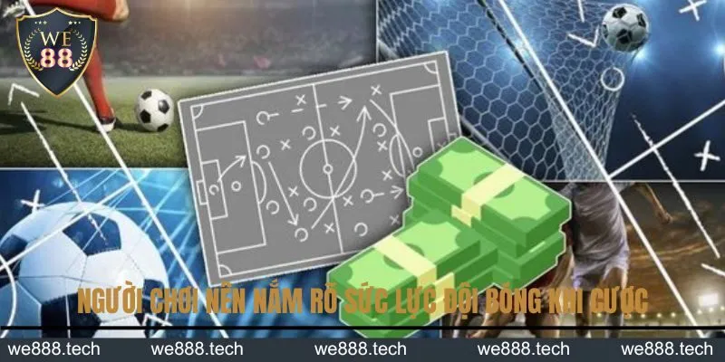 Người chơi nên nắm rõ sức lực đội bóng khi cược Người chơi nên nắm rõ sức lực đội bóng khi cược