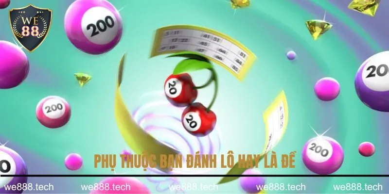 Phụ thuộc bạn đánh lô hay là đề Phụ thuộc bạn đánh lô hay là đề