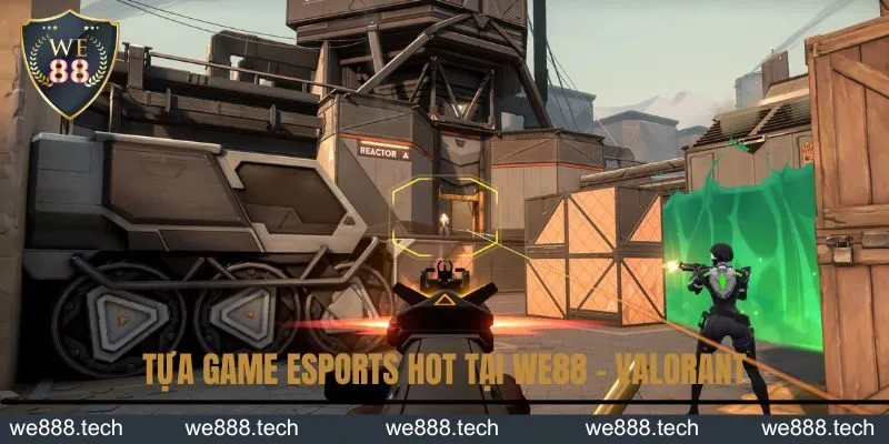 Tựa game Esports hot tại We88 - Valorant Tựa game Esports hot tại We88 - Valorant