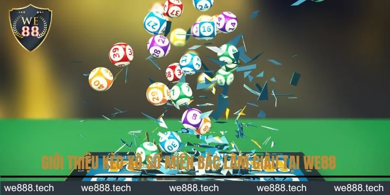 Giới thiệu kèo xổ số miền Bắc làm giàu tại We88 Giới thiệu kèo xổ số miền Bắc làm giàu tại We88