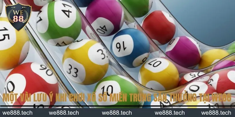 Một vài lưu ý khi chơi Xổ số miền Trung săn thưởng tại WE88 Một vài lưu ý khi chơi Xổ số miền Trung săn thưởng tại WE88